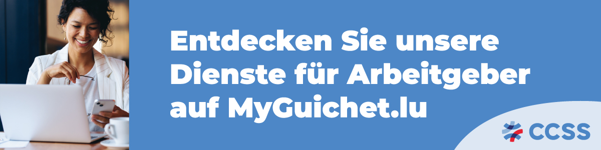    Für weitere Informationen entdecken Sie unsere Seite zu den Diensten für Arbeitgeber auf MyGuichet.lu.