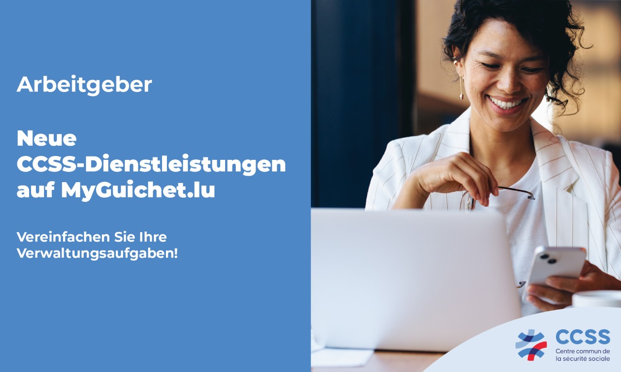 Employeurs, Nouveaux services du CCSS sur MyGuichet.lu, Simplifiez votre gestion administrative !