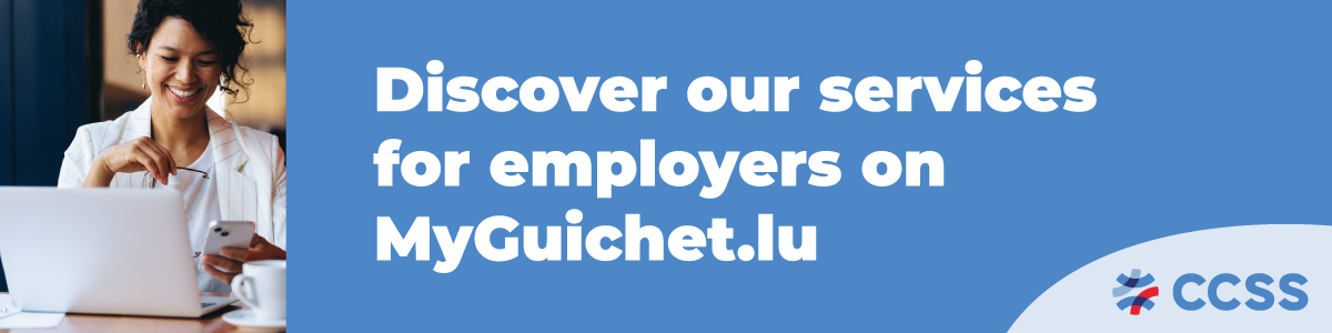    For more information, discover our page on employer services on MyGuichet.lu.