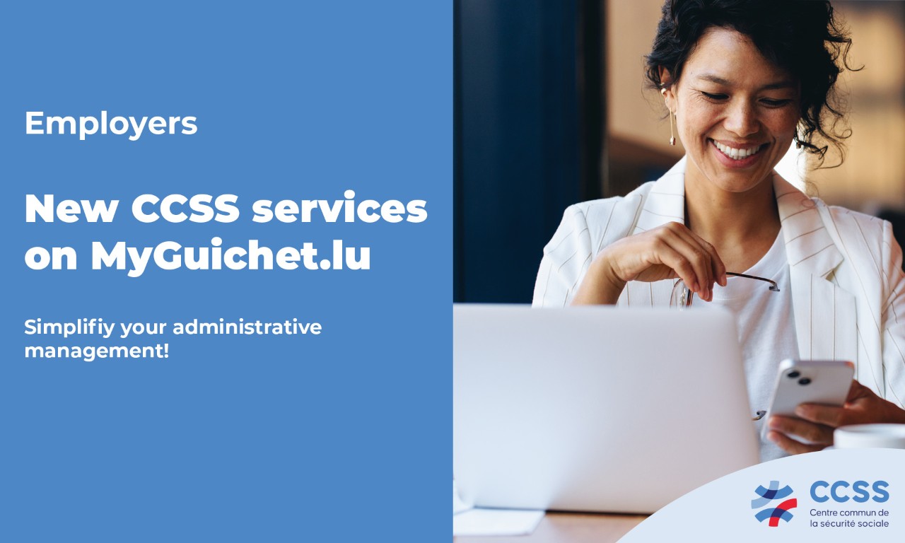 Employeurs, Nouveaux services du CCSS sur MyGuichet.lu, Simplifiez votre gestion administrative !